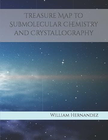 treasure map to submolecular chemistry and crystallography 1st edition william leonard hernandez