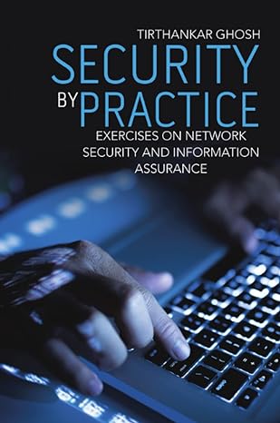 security by practice exercises on network security and information assurance 1st edition tirthankar ghosh