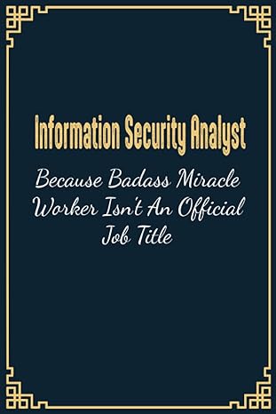 information security analyst because badass miracle worker isnt an official job title 1st edition moxine el