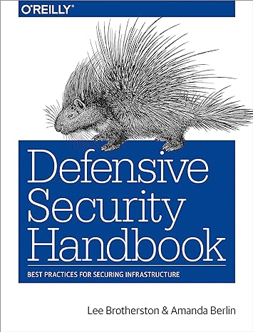 defensive security handbook best practices for securing infrastructure 1st edition lee brotherston ,amanda
