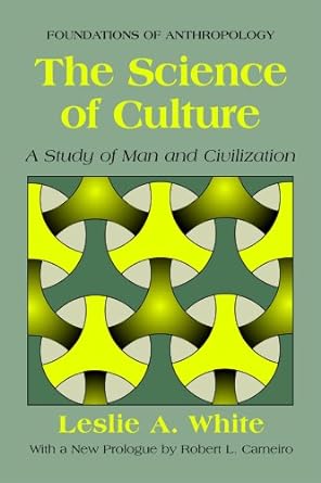 the science of culture a study of man and civilization 1st edition leslie a. white 0975273825, 978-0975273821