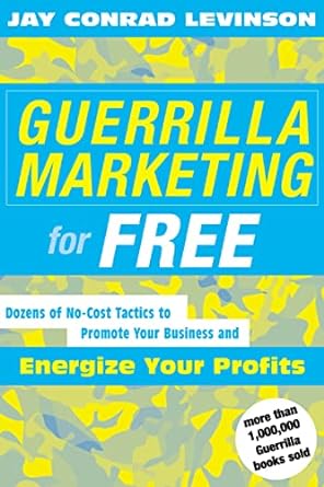 guerrilla marketing for free dozens of no cost tactics to promote your business and energize your profits 1st