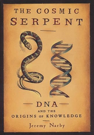 cosmic serpent dna and the origins of knowledge 1st edition jeremy narby 0874779642, 978-0874779646