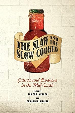 the slaw and the slow cooked culture and barbecue in the mid south 1st edition james r. veteto ,edward m.