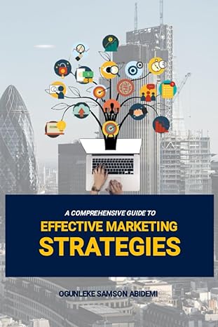 a comprehensive guide to effective marketing strategies 1st edition samson abidemi ogunleke 979-8858907565