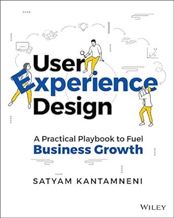 user experience design a practical playbook to fuel business growth 1st edition satyam kantamneni 1119829208,