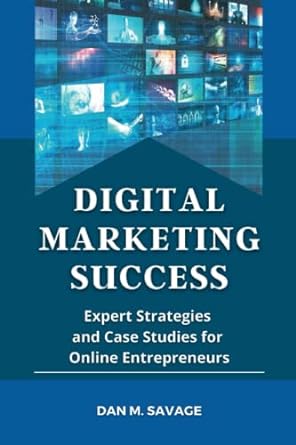 digital marketing success expert strategies and case studies for online entrepreneurs 1st edition dan m