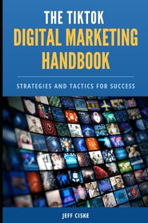 the tiktok digital marketing handbook strategies and tactics for success 1st edition jeff ciske 979-8373000598