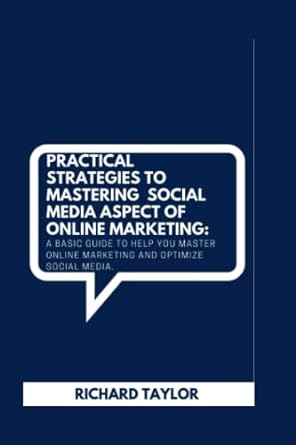 practical strategies to mastering social media aspect of online marketing a basic guide to help you master