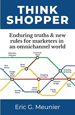 think shopper enduring truths and new rules for marketers in an omnichannel world 1st edition eric g meunier