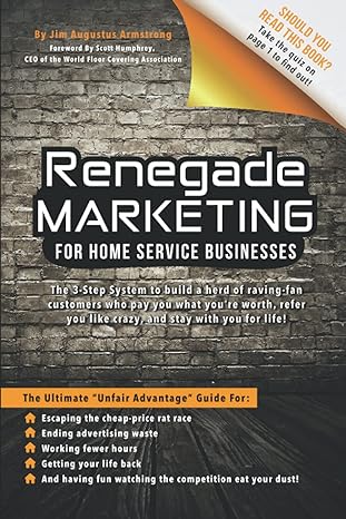 renegade marketing for home service businesses the 3 step system to build a herd of raving fan customers who