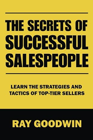 the secrets of successful salespeople learn the strategies and tactics of top tier sellers 1st edition ray