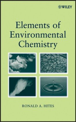 elements of environmental chemistry 1st edition ronald a hites 047199815x, 978-0471998150
