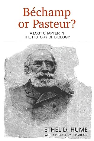 bechamp or pasteur a lost chapter in the history of biology 1st edition ethel d. hume 1467900125,