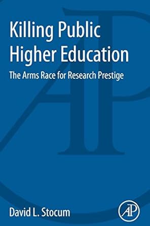 killing public higher education the arms race for research prestige 1st edition david l. stocum 0124115101,
