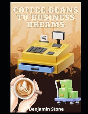 coffee beans to business dreams 1st edition benjamin stone 979-8853676398