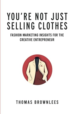 you are not just selling clothes fashion marketing insights for the creative entrepreneur 1st edition thomas