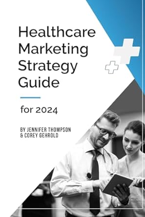 healthcare marketing strategy guide for 2024 1st edition jennifer thompson ,corey gehrold 979-8865353577
