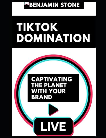 tiktok domination captivating the planet with your brand 1st edition benjamin stone 979-8854607322