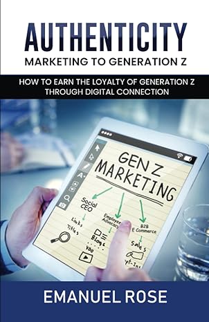 authenticity marketing to generation z how to earn the loyalty of generation z through digital connection 1st