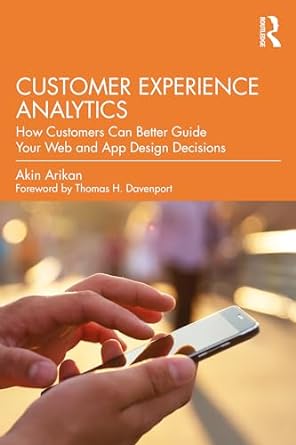 customer experience analytics how customers can better guide your web and app design decisions 1st edition