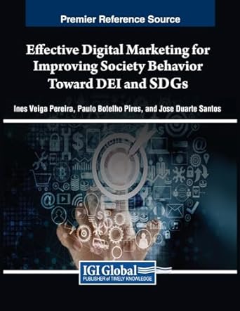 effective digital marketing for improving society behavior toward dei and sdgs 1st edition in s veiga pereira