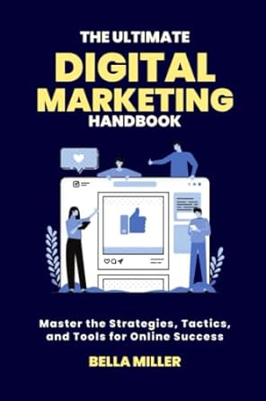 The Ultimate Digital Marketing Handbook Master The Strategies Tactics And Tools For Online Success