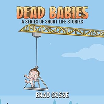 dead babies a series of short life stories  brad gosse 979-8616968180