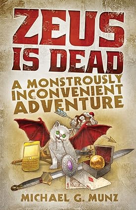 zeus is dead a monstrously inconvenient adventure  michael g munz 0997762241, 978-0997762242