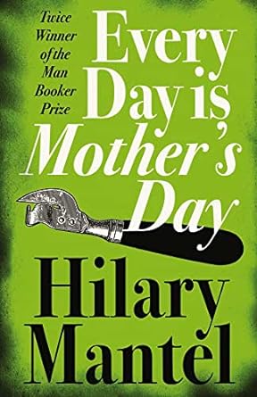 every day is mother s day  hilary mantel 1841153397, 978-1841153391