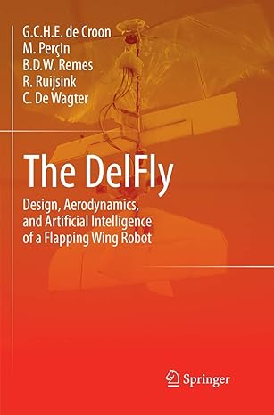 the delfly design aerodynamics and artificial intelligence of a flapping wing robot 1st edition g c h e de