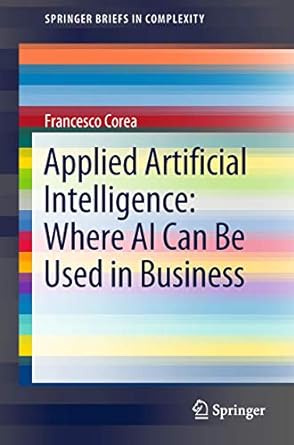 applied artificial intelligence where ai can be used in business 1st edition francesco corea 3319772511,