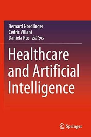 healthcare and artificial intelligence 1st edition bernard nordlinger ,c dric villani ,daniela rus