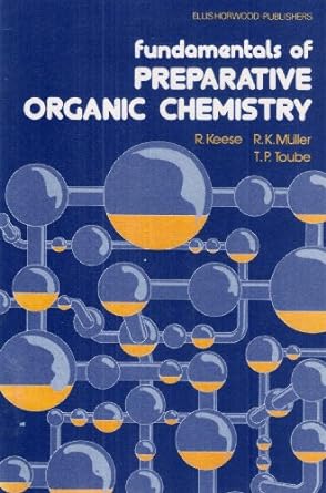 fundamentals of preparative organic chemistry 1st edition r keese ,r k muller ,t p toube 0853124507,
