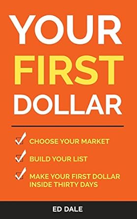 your first dollar choose your market build your list make your first dollar inside thirty days 1st edition ed