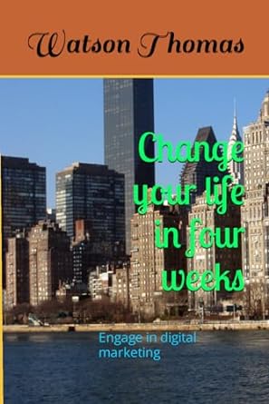 change your life in four weeks engage in digital marketing 1st edition watson thomas 979-8868211294