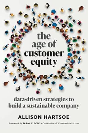 the age of customer equity data driven strategies to build a sustainable company 1st edition allison hartsoe