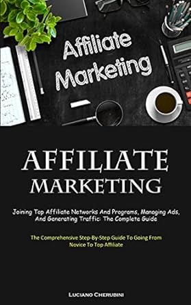 affiliate marketing joining top affiliate networks and programs managing ads and generating traffic the
