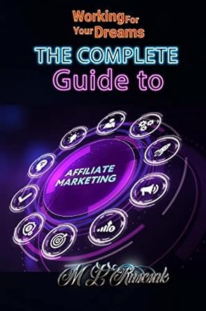 working for your dreams the complete guide to affiliate marketing 1st edition m l ruscscak 1955198926,