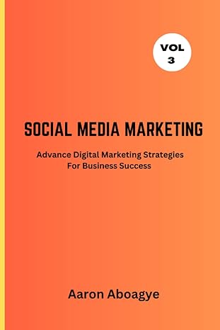 social media marketing advance digital marketing strategies for business success vol 3 1st edition aaron