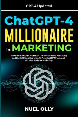 chatgpt 4 millionaire in marketing the ultimate guide to chatgpt for social media marketing and digital
