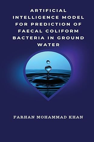 artificial intelligence model for prediction of faecal coliform bacteria in ground water 1st edition farhan