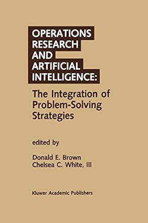 operations research and artificial intelligence the integration of problem solving strategies 1st edition