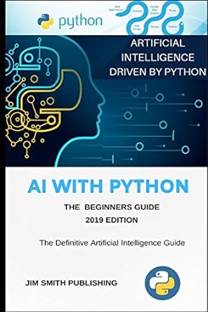 ai with python for beginners artificial intelligence with python 1st edition jim smith 1086337689,