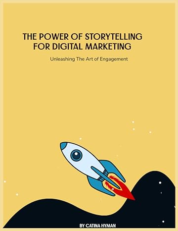 the power of storytelling for digital marketing unleashing the art of engagement 1st edition catina hyman
