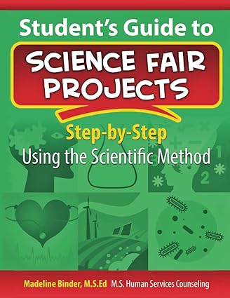 student s guide to science fair projects step by step using the scientific method 1st edition madeline d