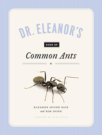book of common ants eleanor spicer rice and rob dunn 1st edition eleanor spicer rice ,alex wild ,rob dunn