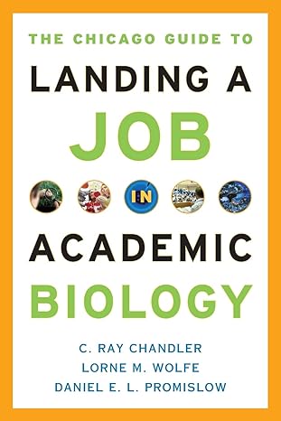 the chicago guide to landing a job in academic biology 1st edition c. ray chandler ,lorne m. wolfe ,daniel e.