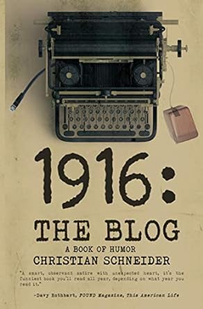 1916 the blog a book of humor  christian schneider 0692044477, 978-0692044476