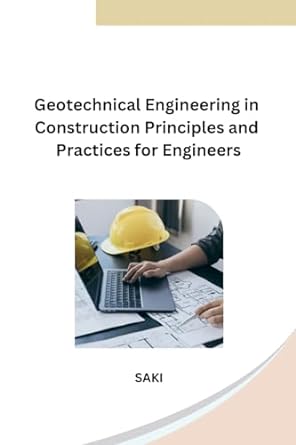geotechnical engineering in construction principles and practices for engineers 1st edition saki